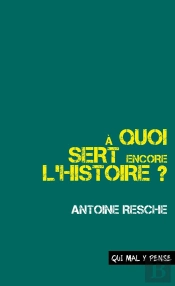 À Quoi Sert Encore L'Histoire ?