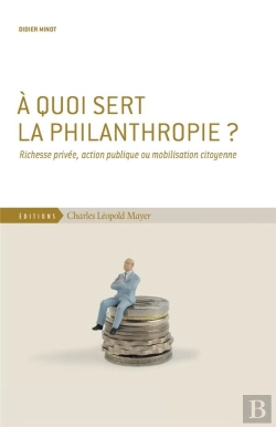 Bertrand.pt - À Quoi Sert La Philanthropie ? Richesse Privée, Action Publique Ou Mobilisation Citoyenne