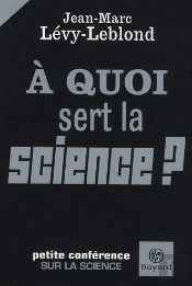 À Quoi Sert La Science ? Petite Conférence Sur La Science