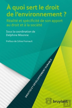 Bertrand.pt - À Quoi Sert Le Droit De L'Environnement ? Réalité Et Spécificité De Son Apport Au Droit Et À La Société