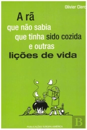 A Rã Que Não Sabia Que Tinha Sido Cozida e Outras Lições de Vida