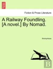 A Railway Foundling. (A Novel.) By Nomad.
