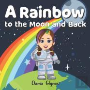 A Rainbow To The Moon And Back