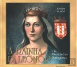 Bertrand.pt - A Rainha D. Leonor e As Misericórdias Portuguesas