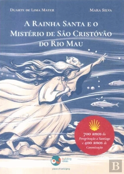Bertrand.pt - A Rainha Santa e o Mistério de São Cristóvão do Rio Mau