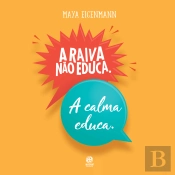 A Raiva Não Educa. A Calma Educa.
