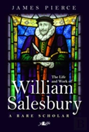 A Rare Scholar - The Life And Work Of William Salesbury