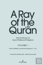 A Ray Of The Qurâ€™An: Selected Essays Of Sayyed Mahmoud Taleghani, Volume I
