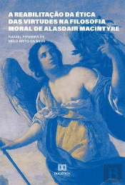 A Reabilitação Da Ética Das Virtudes Na Filosofia Moral De Alasdair Macintyre