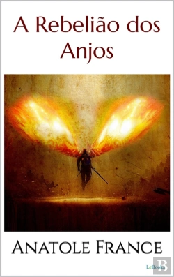 Bertrand.pt - A Rebelião Dos Anjos - Anatole France