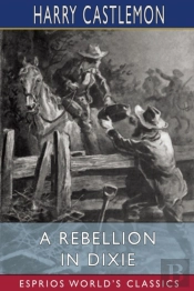 A Rebellion In Dixie (Esprios Classics)
