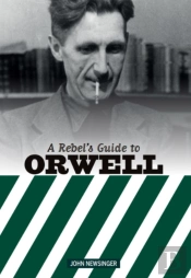 A Rebel'S Guide To George Orwell