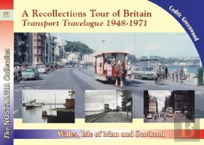 A Recollections Tour Of Britain: Wales The Isle Of Man And Scotland Transport Travelogue 1948 - 1971