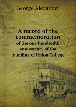 Bertrand.pt - A Record Of The Commemoration Of The One Hundredth Anniversary Of The Founding Of Union College