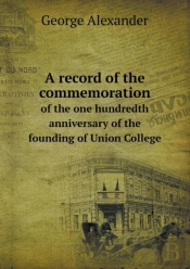 A Record Of The Commemoration Of The One Hundredth Anniversary Of The Founding Of Union College