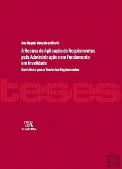 Bertrand.pt - A Recusa de Aplicação de Regulamentos pela Administração com Fundamento em Invalidade