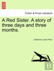 A Red Sister. A Story Of Three Days And Three Months.