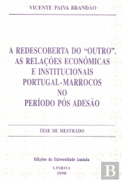 A Redescoberta do 'Outro': As Relações Económicas e Institucionais Portugal-marrocos no Período Pós-adesão