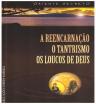 A Reencarnação - O Tantrismo - Os Loucos de Deus