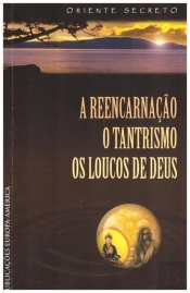 A Reencarnação - O Tantrismo - Os Loucos de Deus