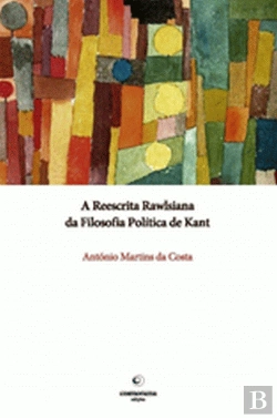 Bertrand.pt - A Reescrita Rawlsiana da Filosofia Política de Kant