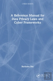 A Reference Manual For Data Privacy Laws And Cyber Frameworks