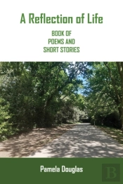 A Reflection Of Life Book Of Poems And Short Stories