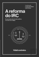 A Reforma do IRC - Do Processo de Decisão Política à Revisão do Código
