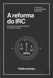 A Reforma do IRC - Do Processo de Decisão Política à Revisão do Código