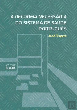 Bertrand.pt - A Reforma Necessária do Sistema de Saúde Português 