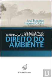 A Reinvenção da Autorização Administrativa no Direito do Ambiente
