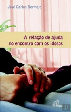 Bertrand.pt - A Relação de Ajuda no Encontro com os Idosos