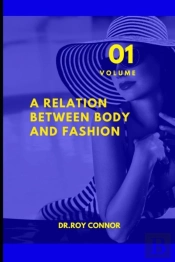 A Relation Between Body And Fashion. Volume 1