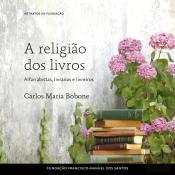 A Religião Dos Livros - Alfarrabistas, Livrarias E Livreiros