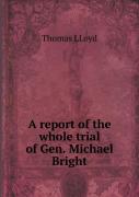 A Report Of The Whole Trial Of Gen. Michael Bright