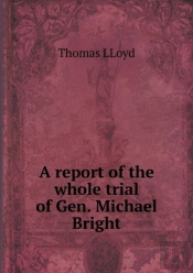 A Report Of The Whole Trial Of Gen. Michael Bright