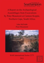 A Report On The Archaeological Assemblages From Excavations By Peter Beaumont At Canteen Koppie, Northern Cape, South Africa