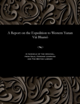 A Report On The Expedition To Western Yunan Via Bhamo