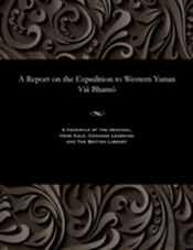 A Report On The Expedition To Western Yunan Via Bhamo