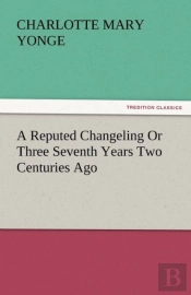 A Reputed Changeling Or Three Seventh Years Two Centuries Ago