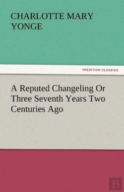 Bertrand.pt - A Reputed Changeling Or Three Seventh Years Two Centuries Ago