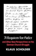 A Requiem For Hitler And Other New Perspectives On The German Church Struggle