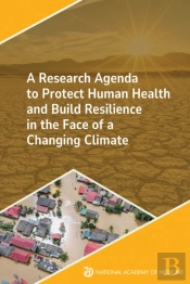 A Research Agenda To Protect Human Health And Build Resilience In The Face Of A Changing Climate