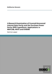 A Research Examination Of Covered-Uncovered Interest Rate Parity And The Purchase Power Parity (Ppp) Hypothesis
