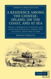 A Residence Among The Chinese: Inland, On The Coast, And At Sea