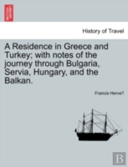 Bertrand.pt - A Residence In Greece And Turkey; With Notes Of The Journey Through Bulgaria, Servia, Hungary, And The Balkan.