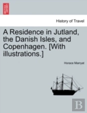 A Residence In Jutland, The Danish Isles, And Copenhagen. (With Illustrations.)