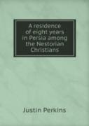 A Residence Of Eight Years In Persia Among The Nestorian Christians