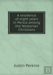 A Residence Of Eight Years In Persia Among The Nestorian Christians