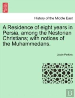 Bertrand.pt - A Residence Of Eight Years In Persia, Among The Nestorian Christians; With Notices Of The Muhammedans.